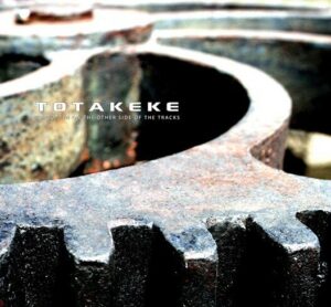 Totakeke ‘Forgotten On The Other Side Of The Tracks’ CD available now